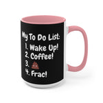 My To Do List: Wake Up, Coffee, Frac Mug 15oz