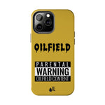 Parental Warning Oilfield Content Tough Phone Case (Golden)