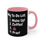 My To Do List: Wake Up, Coffee, Frac Mug 15oz