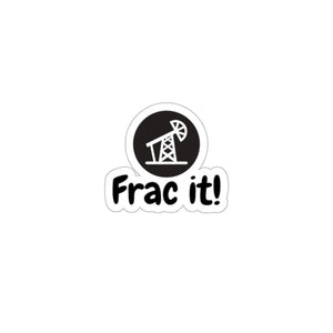 Frac it Sticker